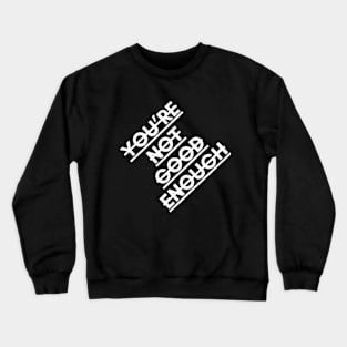 youre not good enough Crewneck Sweatshirt